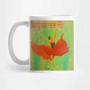 Dancing makes me feel FREE!! Mug